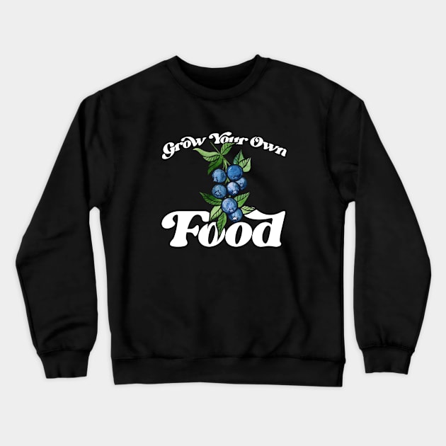 Grow your Own Food Crewneck Sweatshirt by bubbsnugg